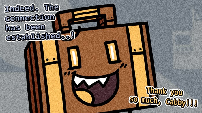 Panel 3. The disembodied voice of Cabbot responds: Indeed. The connection has been established! Botcase gleefully says: Thank you so much, Cabby!